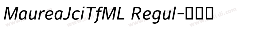 MaureaJciTfML Regul字体转换 MaureaJciTfML Regul字体转换